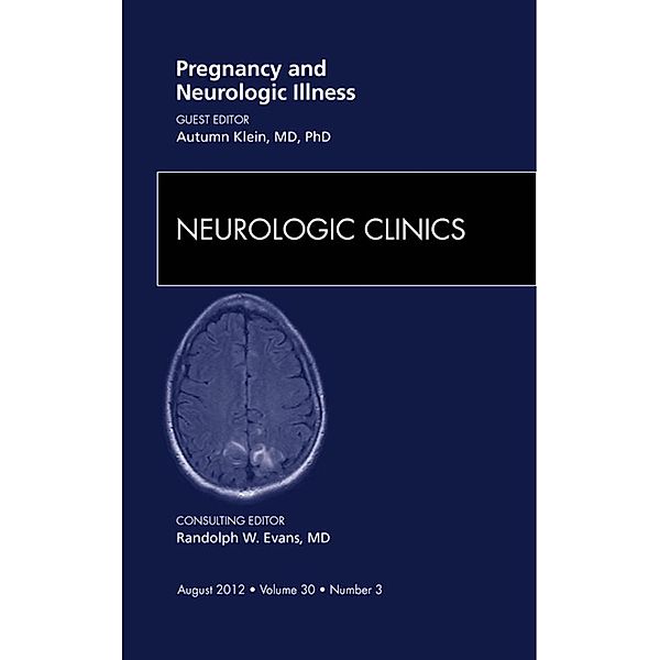 Pregnancy and Neurologic Illness, An Issue of Neurologic Clinics, Autumn Klein