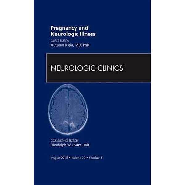 Pregnancy and Neurologic Illness, An Issue of Neurologic Clinics, Autumn Klein
