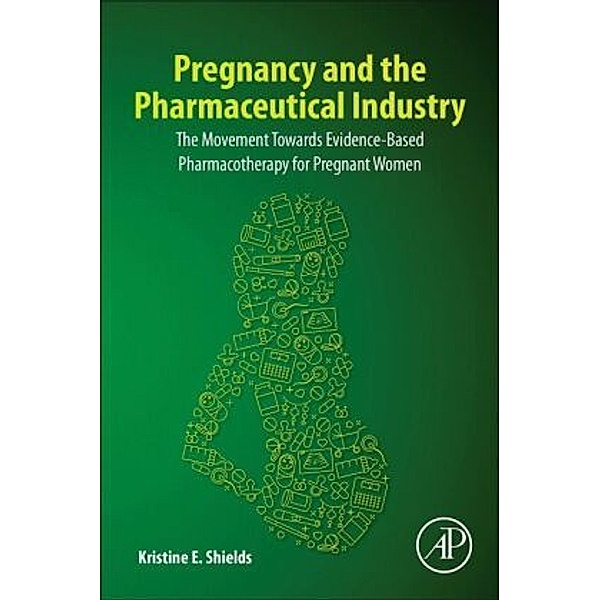 Pregnancy and the Pharmaceutical Industry, Kristine E. Shields