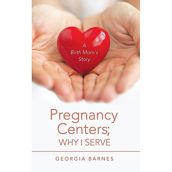 Pregnancy Centers; Why I Serve, Georgia Barnes