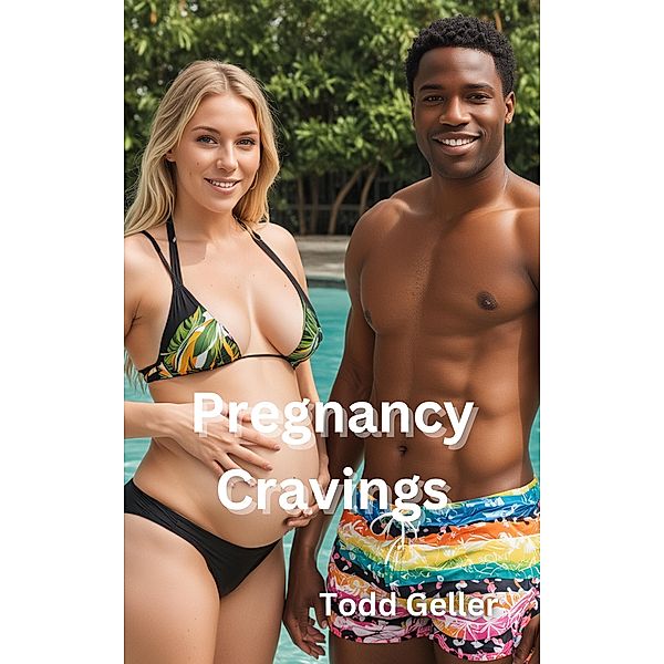 Pregnancy Cravings (Inter-racial Erotica Shorts) / Inter-racial Erotica Shorts, Todd Geller