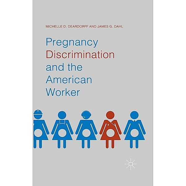 Pregnancy Discrimination and the American Worker, Michelle D. Deardorff, James G. Dahl