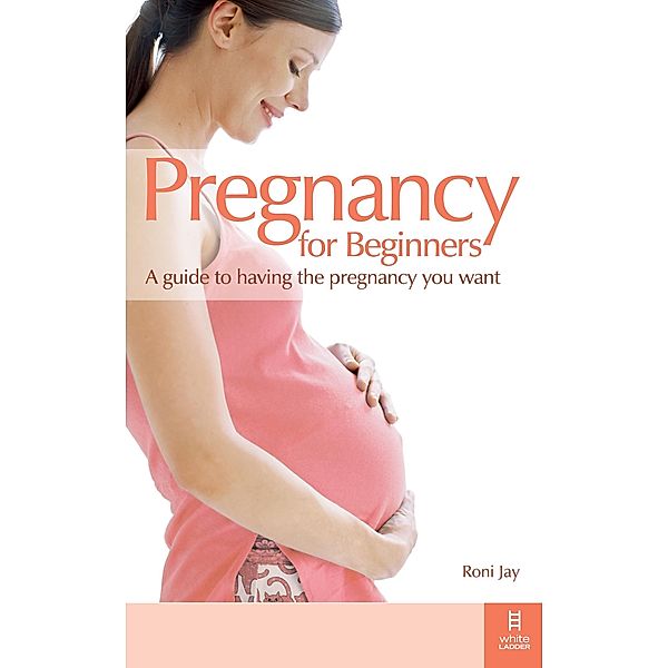 Pregnancy for Beginners / White Ladder Press, Jay Roni Jay