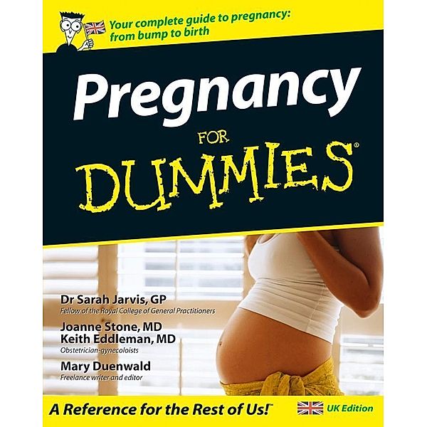 Pregnancy For Dummies, UK Edition, Sarah Jarvis, Joanne Stone, Keith Eddleman, Mary Duenwald