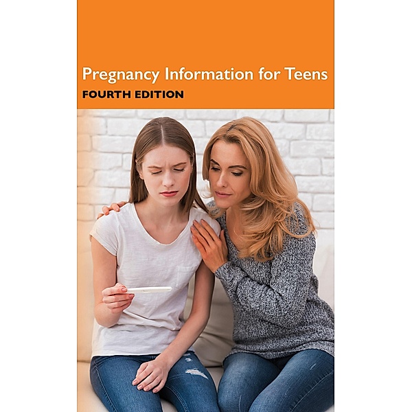Pregnancy Information for Teens, 4th Ed.