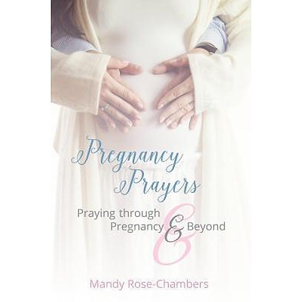 Pregnancy Prayers / Bronze Bow Publishing, Mandy Rose-Chambers