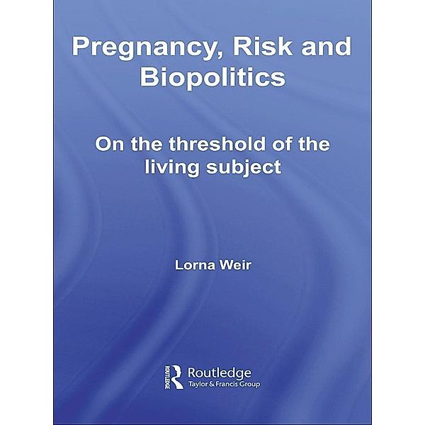 Pregnancy, Risk and Biopolitics, Lorna Weir