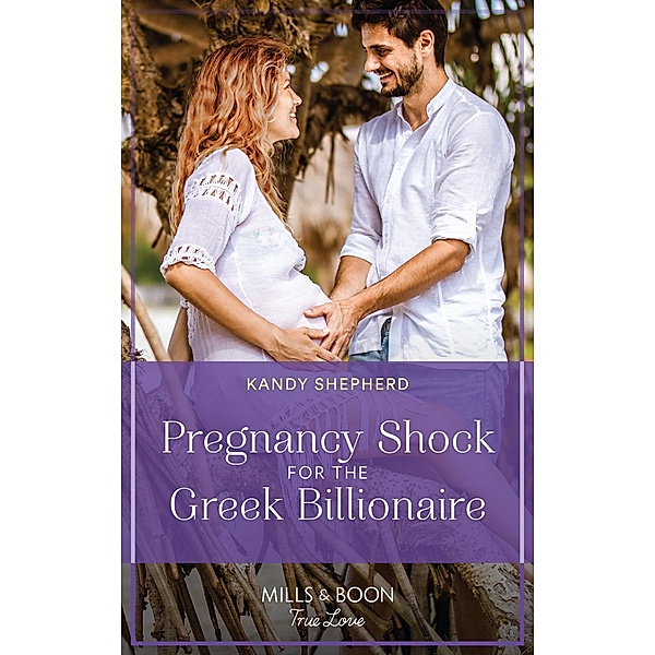 Pregnancy Shock For The Greek Billionaire (Mills & Boon True Love), Kandy Shepherd