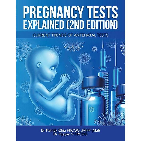 Pregnancy Tests Explained (2Nd Edition), Patrick Chia Frcog Fafp (Mal), Vijayan V Frcog