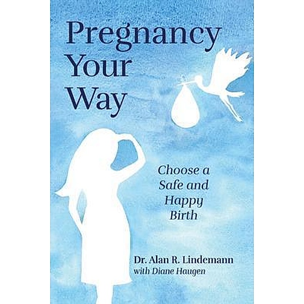 Pregnancy Your Way, Alan R. Lindemann