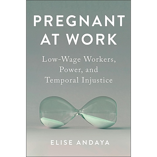 Pregnant at Work / Anthropologies of American Medicine: Culture, Power, and Practice, Elise Andaya