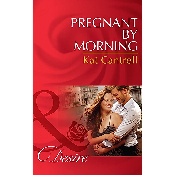Pregnant By Morning (Mills & Boon Desire) / Mills & Boon Desire, Kat Cantrell