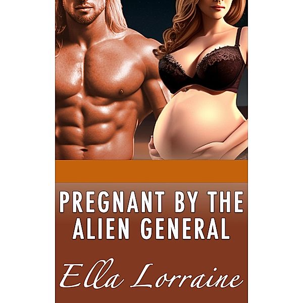 Pregnant by the Alien General (Pregnant By...) / Pregnant By..., Ella Lorraine
