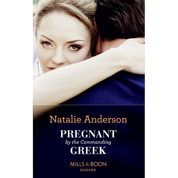 Pregnant By The Commanding Greek (Mills & Boon Modern), Natalie Anderson