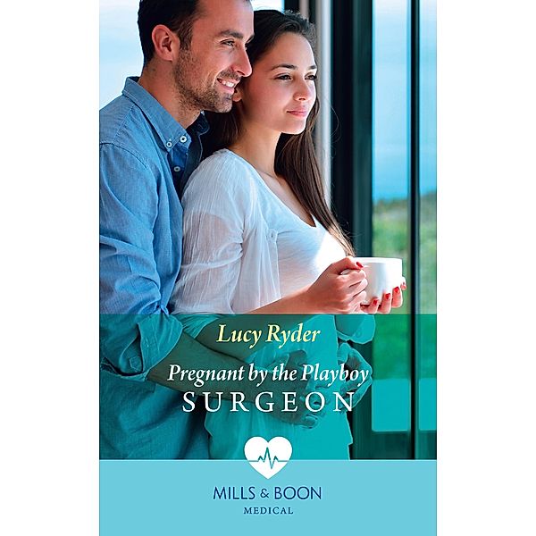 Pregnant By The Playboy Surgeon (Mills & Boon Medical) / Mills & Boon Medical, Lucy Ryder