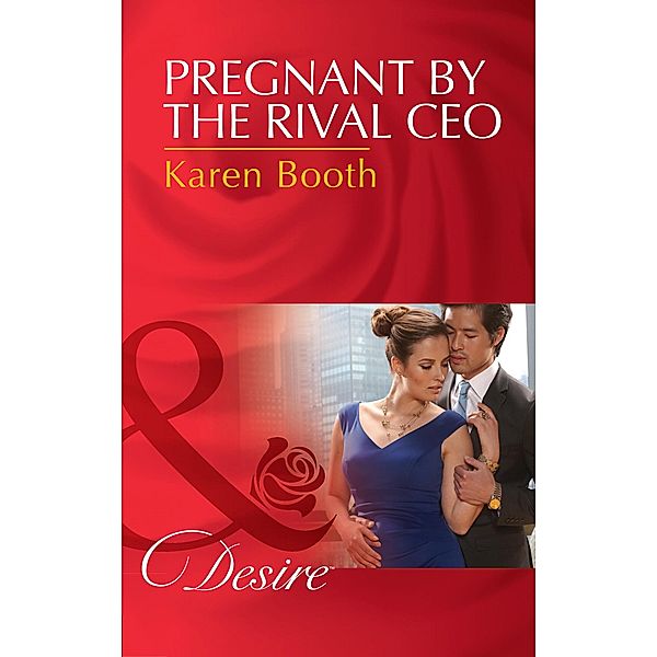 Pregnant By The Rival Ceo (Mills & Boon Desire) / Mills & Boon Desire, Karen Booth