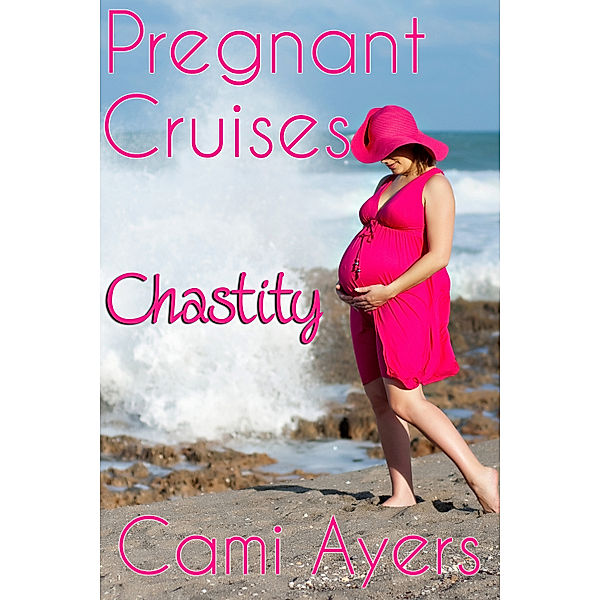 Pregnant Cruises: Chastity, Cami Ayers