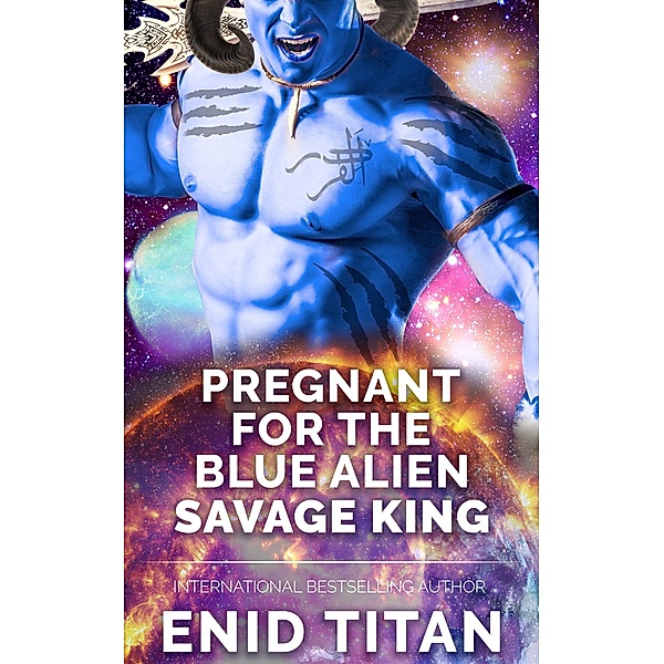 Pregnant For The Blue Alien Savage King: Steamy Sci Fi Romance (Blue Alien Romance Series: The Clans of Antarea, #1) / Blue Alien Romance Series: The Clans of Antarea, Enid Titan