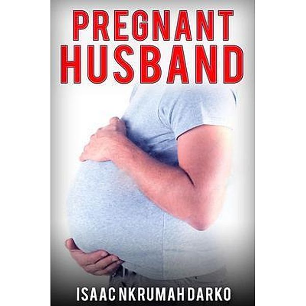 Pregnant Husband, Isaac Nkrumah Darko