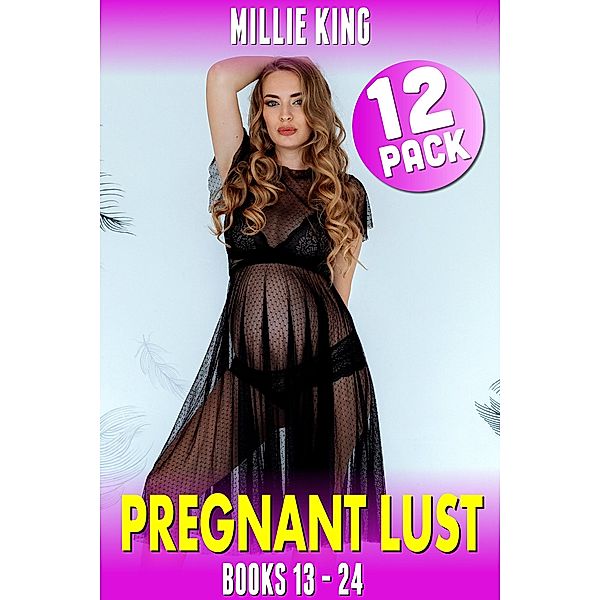 Pregnant Lust 12-Pack : Books 13 - 24 (Pregnancy Erotica Pregnant Sex Public Sex Age Gap Erotica) / Pregnant Lust, Millie King