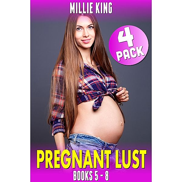 Pregnant Lust 4-Pack : Books 5 - 8 (Pregnancy Erotica Pregnant Sex Public Sex Age Gap Erotica) / Pregnant Lust, Millie King