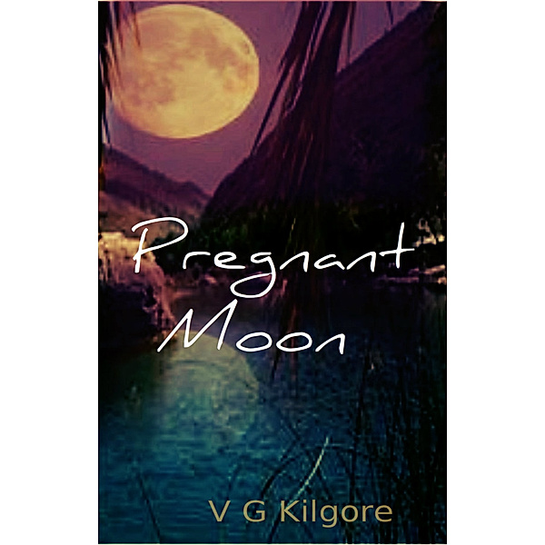 Pregnant Moon, V G Kilgore
