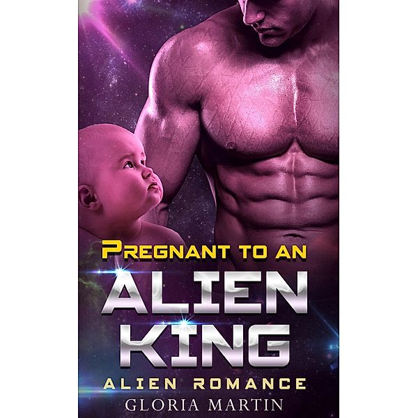 Pregnant to an Alien King - Scifi Alien Abduction Romance, GLORIA MARTIN