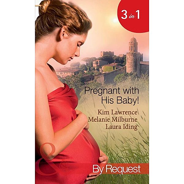 Pregnant With His Baby!, Kim Lawrence, Melanie Milburne, Laura Iding