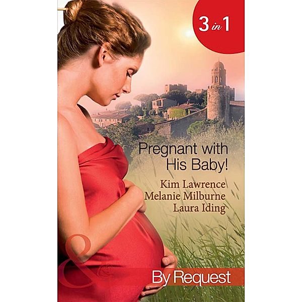 Pregnant With His Baby!: Secret Baby, Convenient Wife / Innocent Wife, Baby of Shame / The Surgeon's Secret Baby Wish (Mills & Boon By Request), Kim Lawrence, Melanie Milburne, Laura Iding