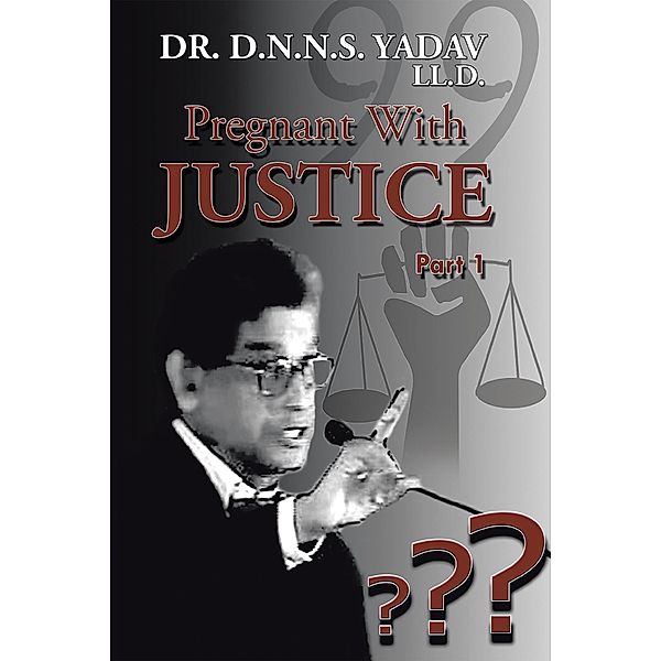 Pregnant with Justice, D. N. N. S. Yadav LL. D.