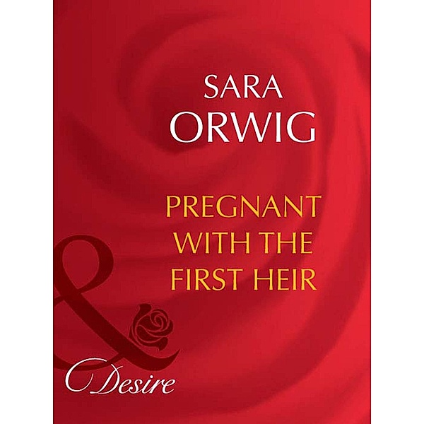 Pregnant With The First Heir (Mills & Boon Desire) (The Wealthy Ransomes, Book 1), Sara Orwig