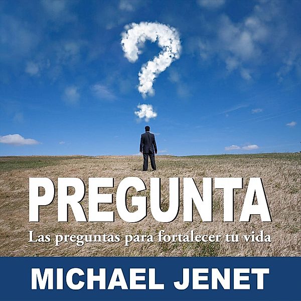 Pregunta: Las Preguntas Para Fortalecer Tu Vida, Michael Jenet