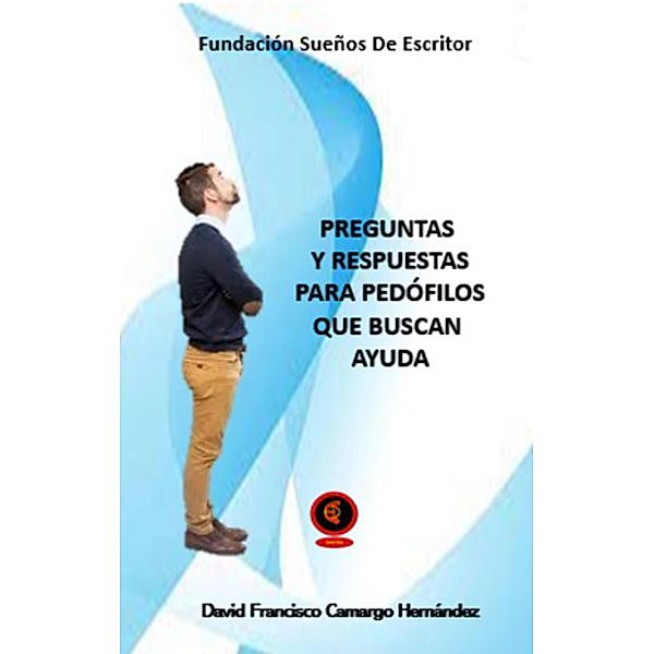 Preguntas y Respuestas Para Pedófilos Que Buscan Ayuda, David Francisco Camargo Hernández