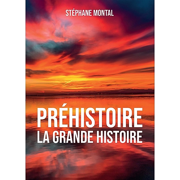 Préhistoire, la grande Histoire, Stéphane Montal