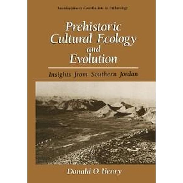 Prehistoric Cultural Ecology and Evolution / Interdisciplinary Contributions to Archaeology, Donald O. Henry