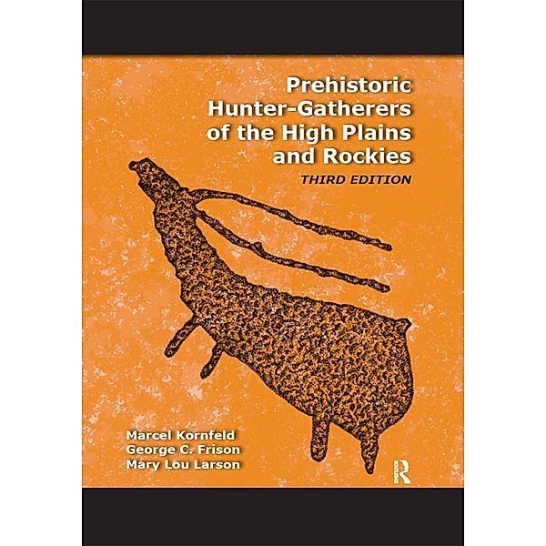 Prehistoric Hunter-Gatherers of the High Plains and Rockies, Marcel Kornfeld, George C Frison, Mary Lou Larson