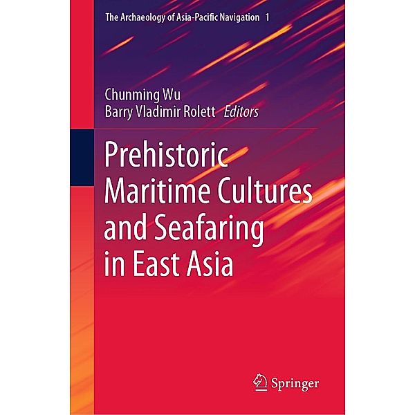 Prehistoric Maritime Cultures and Seafaring in East Asia / The Archaeology of Asia-Pacific Navigation Bd.1