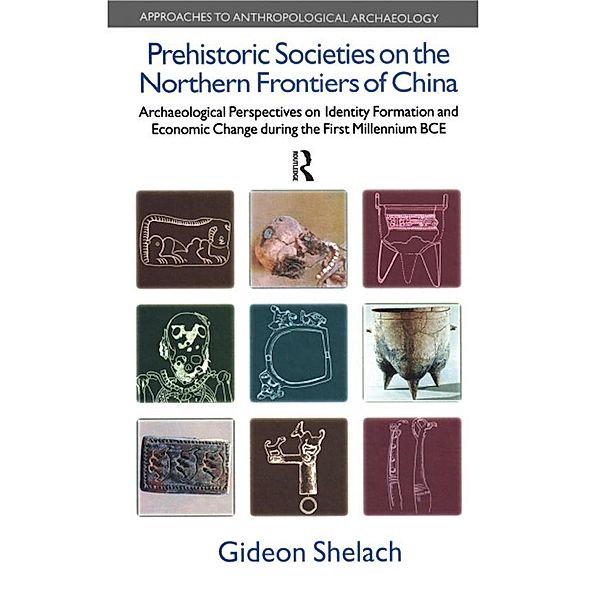 Prehistoric Societies on the Northern Frontiers of China, Gideon Shelach