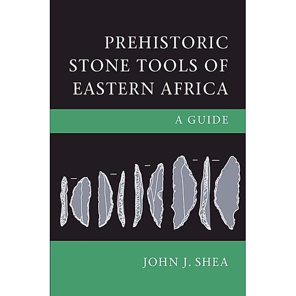 Prehistoric Stone Tools of Eastern Africa, John J. Shea