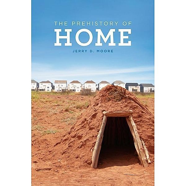 Prehistory of Home, Jerry D. Moore