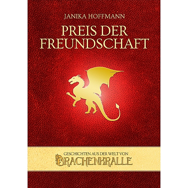 Preis der Freundschaft / Geschichten aus der Welt von Drachenkralle Bd.1, Janika Hoffmann