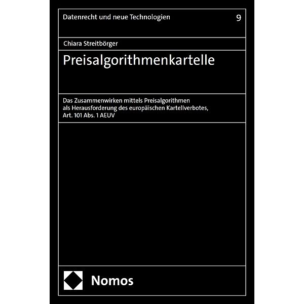 Preisalgorithmenkartelle / Datenrecht und neue Technologien Bd.9, Chiara Streitbörger