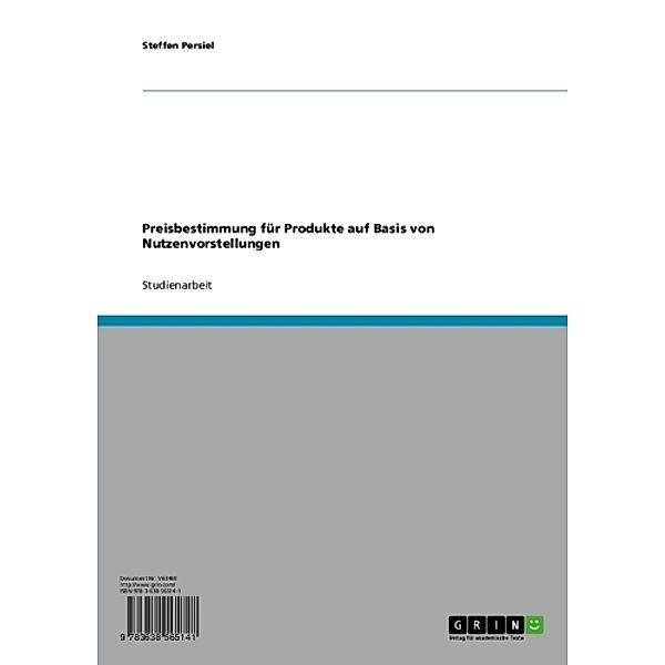 Preisbestimmung für Produkte auf Basis von Nutzenvorstellungen, Steffen Persiel