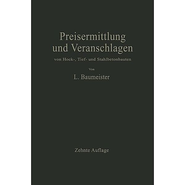 Preisermittlung und Veranschlagen von Hoch-, Tief- und Stahlbetonbauten, Ludwig Baumeister