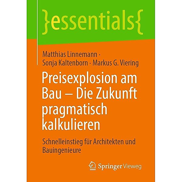 Preisexplosion am Bau - Die Zukunft pragmatisch kalkulieren / essentials, Matthias Linnemann, Sonja Kaltenborn, Markus G. Viering