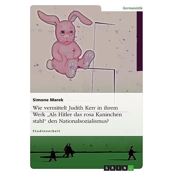 Preisgekrönte Kinder- und Jugendliteratur von Judith Kerr - Als Hitler das rosa Kaninchen stahl - und die Fragestellung: 'Wie vermittelt Judith Kerr in ihrem Werk den Nationalsozialismus?, Simone Marek