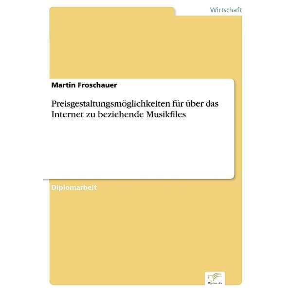 Preisgestaltungsmöglichkeiten für über das Internet zu beziehende Musikfiles, Martin Froschauer