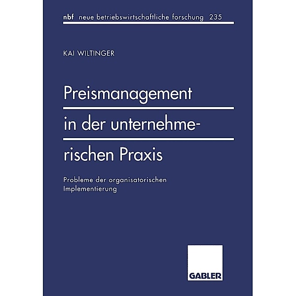 Preismanagement in der unternehmerischen Praxis / neue betriebswirtschaftliche forschung (nbf) Bd.235, Kai Wiltinger