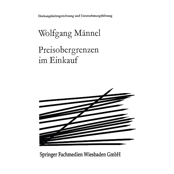 Preisobergrenzen im Einkauf / Deckungsbeitragsrechnung und Unternehmungsführung Bd.5, Wolfgang Männel