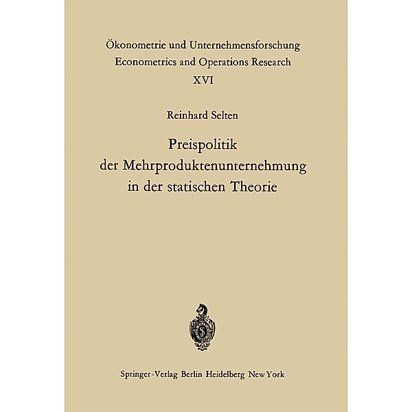 Preispolitik der Mehrproduktenunternehmung in der statischen Theorie / Ökonometrie und Unternehmensforschung Econometrics and Operations Research Bd.16, R. Selten
